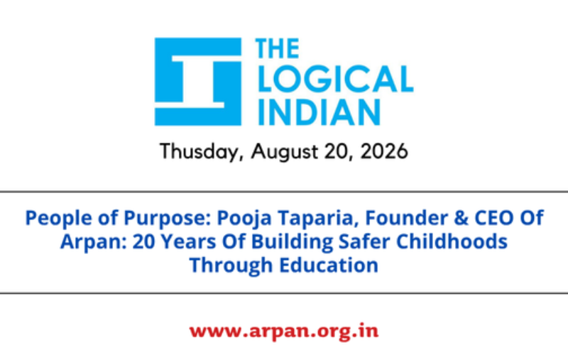 People of Purpose: Pooja Taparia, Founder & CEO Of Arpan: 20 Years Of Building Safer Childhoods Through Education